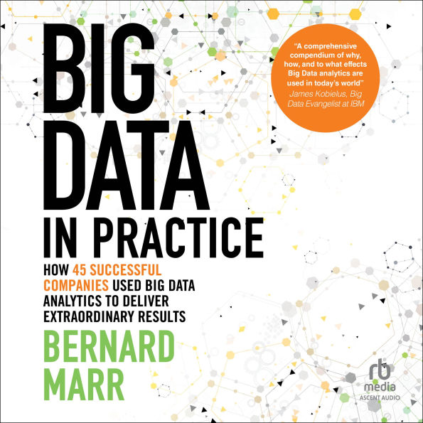 Big Data in Practice: How 45 Successful Companies Used Big Data Analytics to Deliver Extraordinary Results