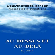 Au-dessus et au-delà: S'élever avec foi dans un monde de distractions