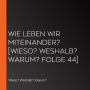 Wie leben wir miteinander? [Wieso? Weshalb? Warum? Folge 44] (Abridged)