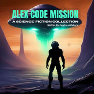 Alex Code Mission (English): A Science Fiction Collection