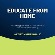 Educate from Home: Strategies for Successful Homeschooling