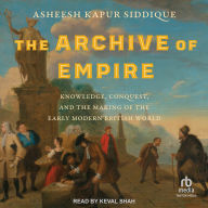 The Archive of Empire: Knowledge, Conquest, and the Making of the Early Modern British World