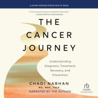 The Cancer Journey: Understanding Diagnosis, Treatment, Recovery, and Prevention