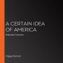 A Certain Idea of America: Selected Columns