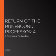 Return of the Runebound Professor 4: A Progression Fantasy Epic