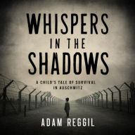 Whispers in the Shadows: A Child's Tale of Survival in Auschwitz