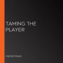 Taming The Player