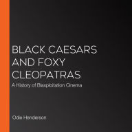 Black Caesars and Foxy Cleopatras: A History of Blaxploitation Cinema