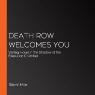 Death Row Welcomes You: Visiting Hours in the Shadow of the Execution Chamber