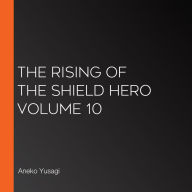 The Rising of the Shield Hero Volume 10