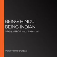 Being Hindu Being Indian: Lala Lajpat Rai's Ideas of Nationhood