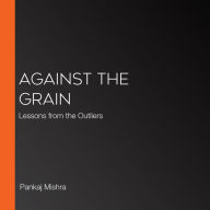 Against the Grain: Lessons from the Outliers