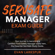 ServSafe Manager Exam: Conquer the ServSafe Manager Exam 2024-2025: Ace Your Certification on the First Attempt with 200+ Expert Q&A Realistic Practice Questions & Comprehensive Explanations