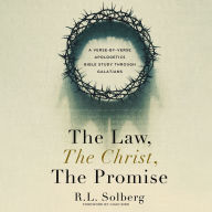 The Law, the Christ, the Promise: A Verse-By-Verse Apologetics Bible Study through Galatians
