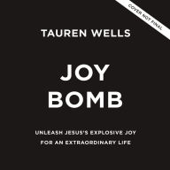 Joy Bomb: Unleash Jesus's Explosive Joy for an Extraordinary Life