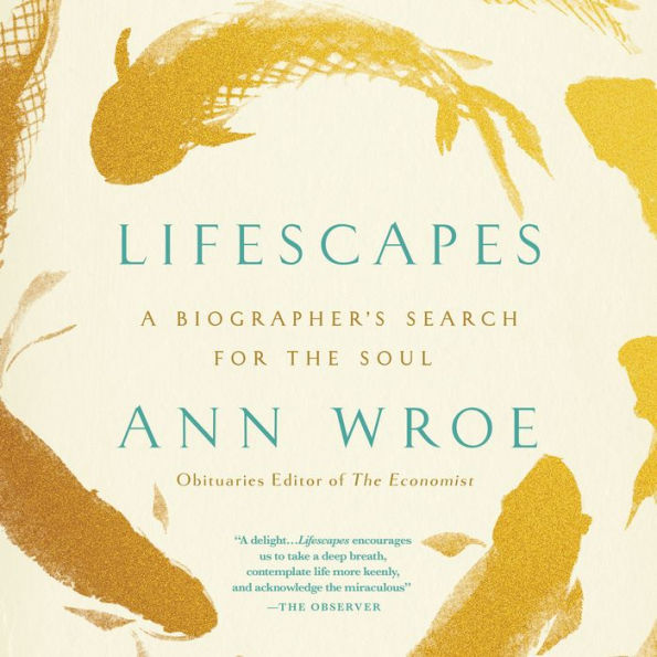 Lifescapes: A Biographer's Search for the Soul