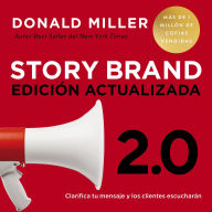 Storybrand 2.0 Edición actualizada: Clarifica tu mensaje y los clientes escucharán