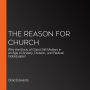 The Reason for Church: Why the Body of Christ Still Matters in an Age of Anxiety, Division, and Radical Individualism