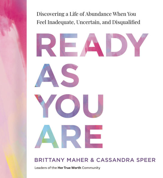 Ready as You Are: Discovering a Life of Abundance When You Feel Inadequate, Uncertain, and Disqualified