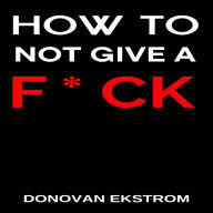 How to Not Give a F*ck