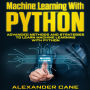 Machine Learning with Python: Advanced Methods and Strategies to Learn Machine Learning with Python