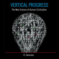 Vertical Progress: The New Science of Human Civilization