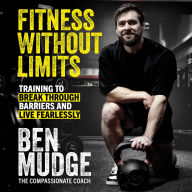 Fitness Without Limits: Training to break through obstacles, live without fear, and find a better you