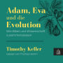 Adam, Eva und die Evolution: Wie Bibel und Wissenschaft zusammenpassen