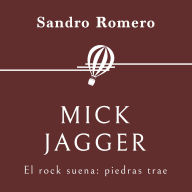 Mick Jagger. El rock suena: piedras trae