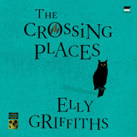 The Crossing Places: A Ruth Galloway Mystery