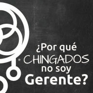 ¿Por qué chingados no soy Gerente?