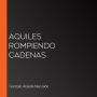 Aquiles rompiendo cadenas