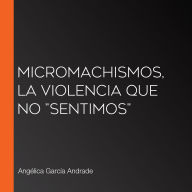 Micromachismos, la violencia que no 