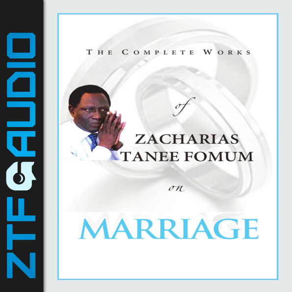 The Complete Works of Zacharias Tanee Fomum on Marriage