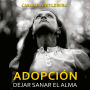 Adopción. Dejar sanar el alma