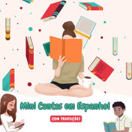 Mini Contos em Espanhol com traduç¿o em Português: Mini Estórias para Expandir o Seu Vocabulário e Aprender Espanhol