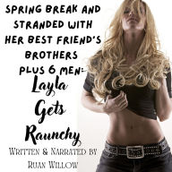 Spring Break and Stranded with Her Best Friend's Brothers Plus 6 Men: Layla Gets Raunchy