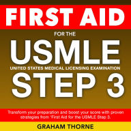 First Aid USMLE Step 3 Examination: Prepare for USMLE: First Aid Step 3 (2024-2025): Ace Your Exam on the First Attempt Over 200 Practice Questions Realistic Samples with Detailed Explanations