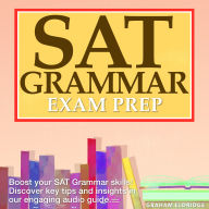 SAT Grammar: Ace the SAT Grammar Section: Your Ultimate Guide for 2024-2025 Over 200 Practice Questions & Detailed Explanations to Ensure Success on Your First Try!