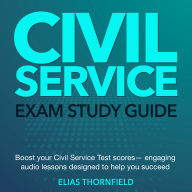 Civil Service Test Exam: US Civil Service Exam Prep 2024-2025: Ace Your Government Career Test on the First Attempt with Confidence Over 200 Practice Questions Realistic Examples and Detailed Explanations