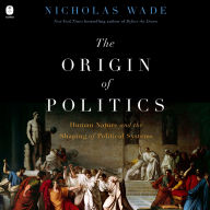 The Origin of Politics: Human Nature and the Shaping of Political Systems