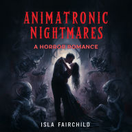 Animatronic Nightmares: A Horror Romance