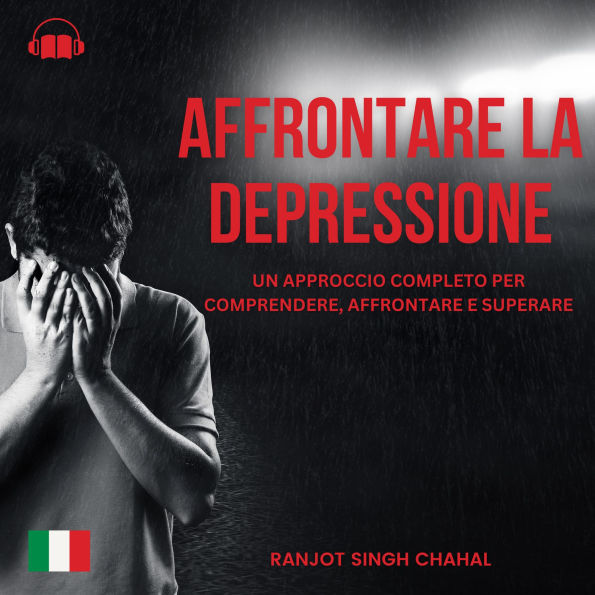 Affrontare la Depressione: Un Approccio Completo per Comprendere, Affrontare e Superare