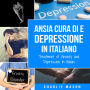 Cura di Ansia e Depressione In italiano/ Treatment of Anxiety and Depression In Italian: Semplice Quaderno di Lavoro per il Sollievo dall'Ansia. Smettere