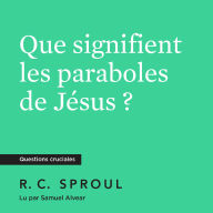Que signifient les paraboles de Jésus ?