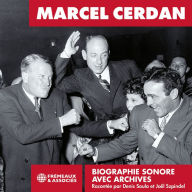 Marcel Cerdan. La biographie sonore: Archives et témoignages