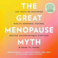 The Great Menopause Myth: The Truth on Mastering Midlife Hormonal Mayhem, Beating Uncomfortable Symptoms, and Aging to Thrive