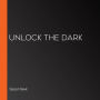 Unlock the Dark (Abridged)