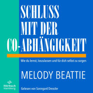 Schluss mit der Co-Abhängigkeit: Wie du lernst, loszulassen und für dich selbst zu sorgen Der Self-Help-Klassiker in einer aktualisierten Neuauflage