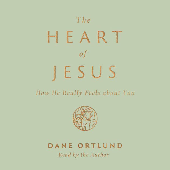 The Heart of Jesus: How He Really Feels about You